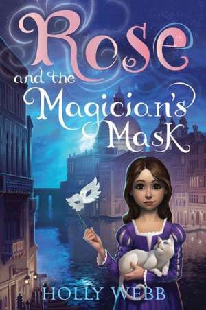 Rose and the Magician's Mask de Holly Webb