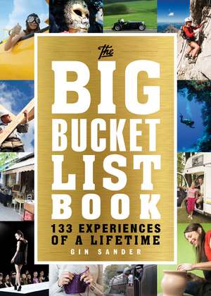 The Big Bucket List Book: 133 Experiences of a Lifetime de Gin Sander