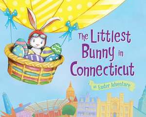 The Littlest Bunny in Connecticut: An Easter Adventure de Lily Jacobs