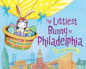 The Littlest Bunny in Philadelphia: An Easter Adventure de Lily Jacobs