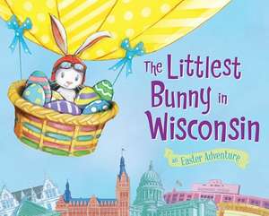 The Littlest Bunny in Wisconsin: An Easter Adventure de Lily Jacobs