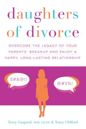 Daughters of Divorce: Overcome the Legacy of Your Parents’ Breakup and Enjoy a Happy, Long-Lasting Relationship de Terry Gaspard MSW, LICSW