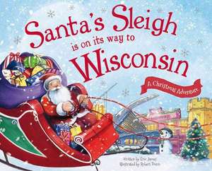 Santa's Sleigh Is on Its Way to Wisconsin: A Christmas Adventure de Eric James