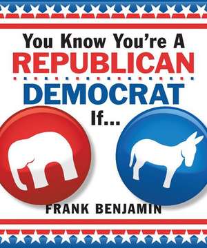 You Know You're a Republican/Democrat If . . . de Frank Benjamin