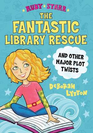 The Fantastic Library Rescue and Other Major Plot Twists de Deborah Lytton