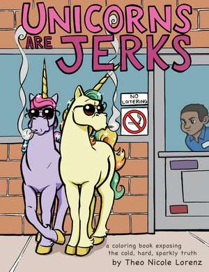 Unicorns Are Jerks: A Coloring Book Exposing the Cold, Hard, Sparkly Truth de Sourcebooks