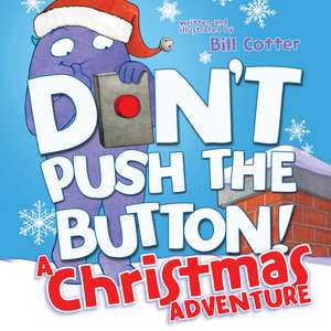 Don't Push the Button! A Christmas Adventure: An Interactive Holiday Book For Toddlers de Bill Cotter