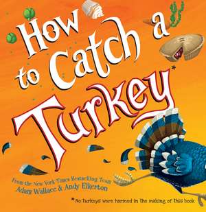 How to Catch a Turkey de Adam Wallace