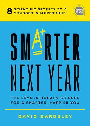 Smarter Next Year: The Revolutionary Science for a Smarter, Happier You de David Bardsley