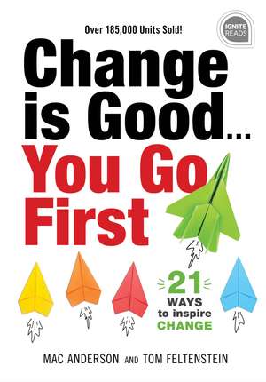 Change is Good...You Go First: 21 Ways to Inspire Change de Mac Anderson