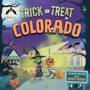 Trick or Treat in Colorado: A Halloween Adventure Through Colorful Colorado de Eric James