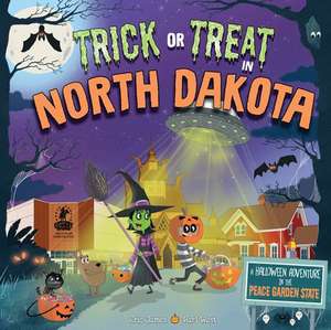 Trick or Treat in North Dakota: A Halloween Adventure in the Peace Garden State de Eric James