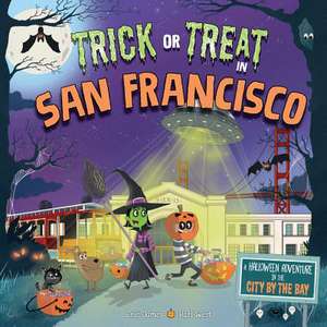 Trick or Treat in San Francisco: A Halloween Adventure in the City by the Bay de Eric James