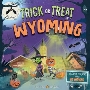 Trick or Treat in Wyoming: A Halloween Adventure Through Big Wyoming de Eric James