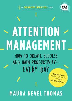 Attention Management: How to Create Success and Gain Productivity — Every Day de Maura Thomas