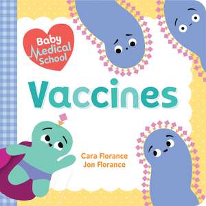 Baby Medical School: Vaccines de Cara Florance