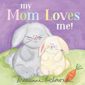 My Mom Loves Me! de Marianne Richmond