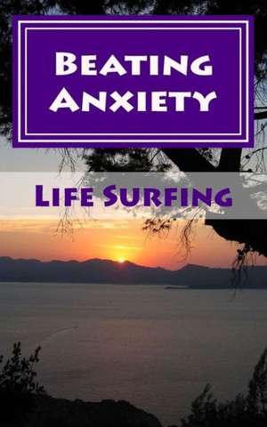 Beating Anxiety: A Guide to Managing and Overcoming Anxiety Disorders de Tim Watkins