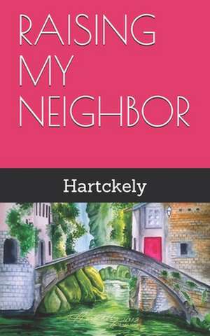 Raising My Neighbor de Hartckely