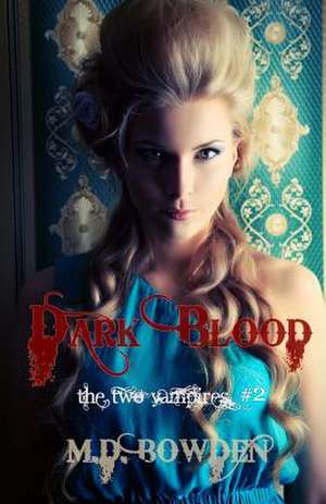 Dark Blood (the Two Vampires, #2) de M. D. Bowden