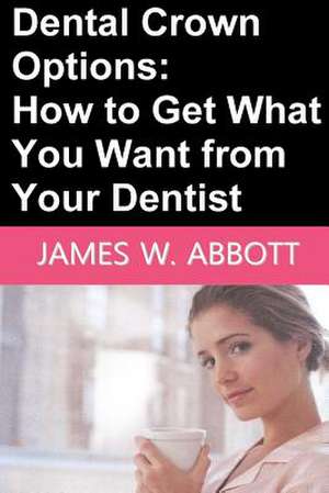 Dental Crown Options de James W. Abbott