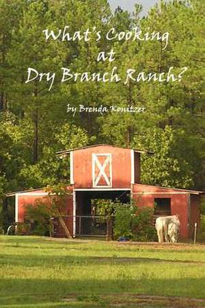 What's Cooking at Dry Branch Ranch de Brenda Konitzer