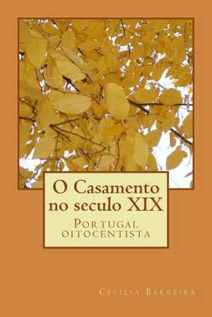 O Casamento No Seculo XIX de Cecilia Barreira