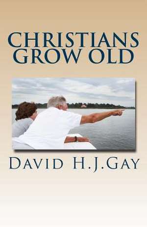 Christians Grow Old de David H. J. Gay