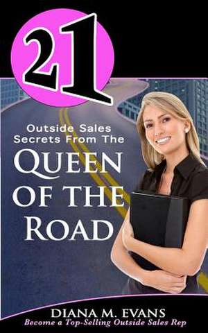 21 Outside Sales Secrets from the Queen of the Road de Diana M. Evans