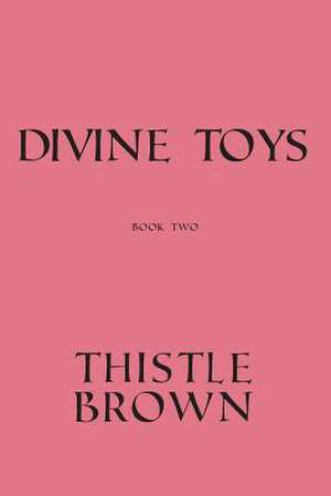 Divine Toys de Thistle Brown