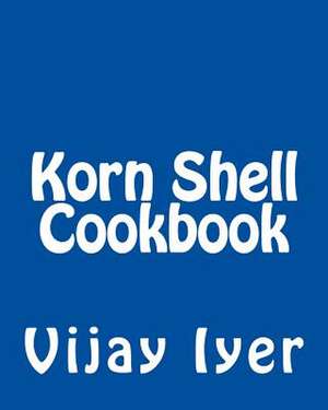 Korn Shell Cookbook de Vijay Iyer