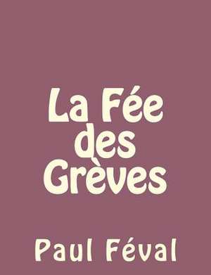 La Fee Des Greves de Paul Feval