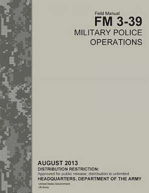 Field Manual FM 3-39 Military Police Operations August 2013 de United States Government Us Army