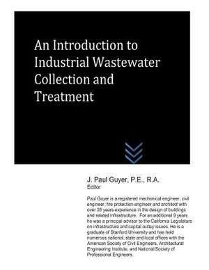 An Introduction to Industrial Wastewater Collection and Treatment de J. Paul Guyer