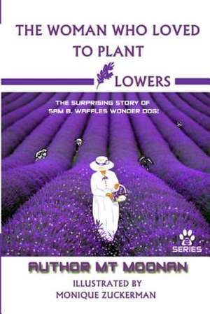 The Woman Who Loved to Plant Flowers de MR Thomas E. Moonan