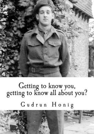 Getting to Know You, Getting to Know All about You?: Wanted in Hell, But I Refuse to Go!!! de Gudrun Honig