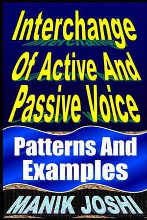 Interchange of Active and Passive Voice: Patterns and Examples de MR Manik Joshi