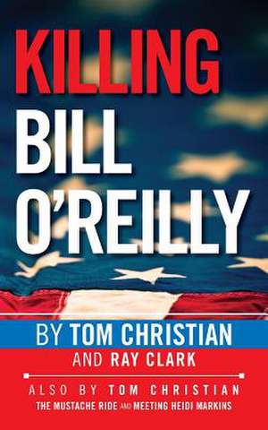 Killing Bill O'Reilly de Tom Christian