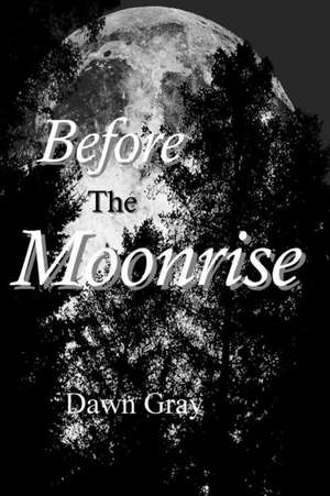 Before the Moonrise de Dawn M. Gray