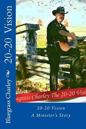 20-20 Vision, a Minister's Story de Bcc Bluegrass Charley Carnelison Bcc