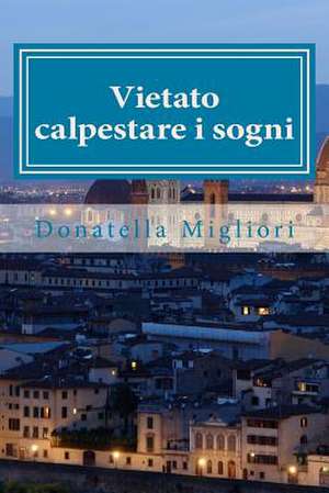 Vietato Calpestare I Sogni de Donatella Migliori