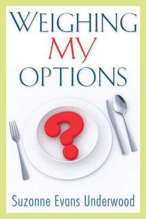 Weighing My Options de Suzonne Evans Underwood