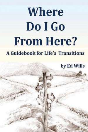 Where Do I Go from Here? de Ed Wills