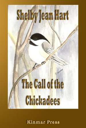 The Call of the Chickadees de Shelby Jean Hart