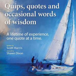 Quips, Quotes and Occasional Words of Wisdom de Scott Harris