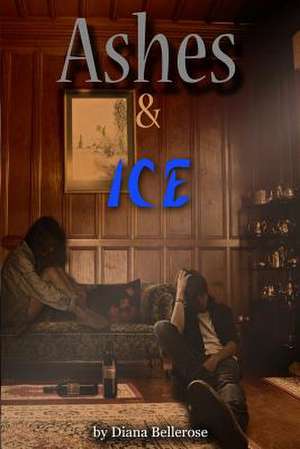 Ashes and Ice de Dianna Bellerose