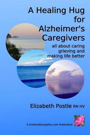 A Healing Hug for Alzheimer's Caregivers de Elizabeth Postle Rn Hv