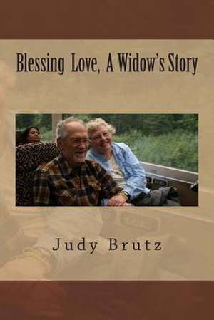 Blessing Love, a Widow's Story de Judy Brutz