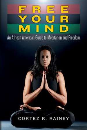 Free Your Mind de Cortez R. Rainey