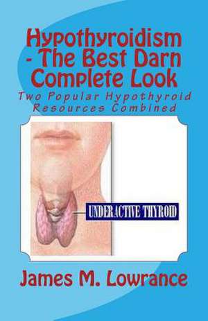 Hypothyroidism - The Best Darn Complete Look de James M. Lowrance